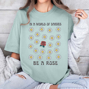 In a World OF Daisied Be A Rose T-Shirt