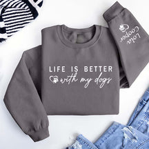 Custom Life is Better With My Dogs Sweatshirt