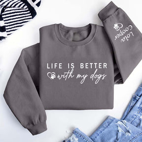 Custom Life is Better With My Dogs Sweatshirt