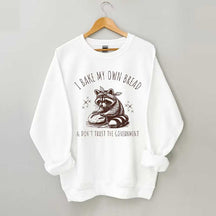 I Bake My Own Bread & Don't Trust the Government Sweatshirt