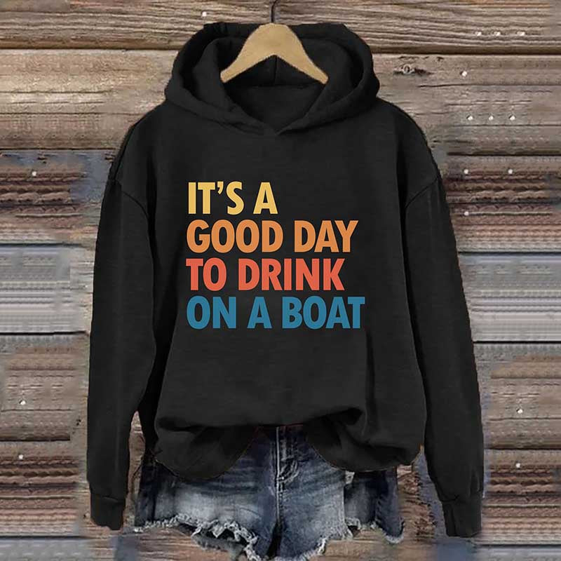 It's A Good Day To Drink On A Boat Hoodie
