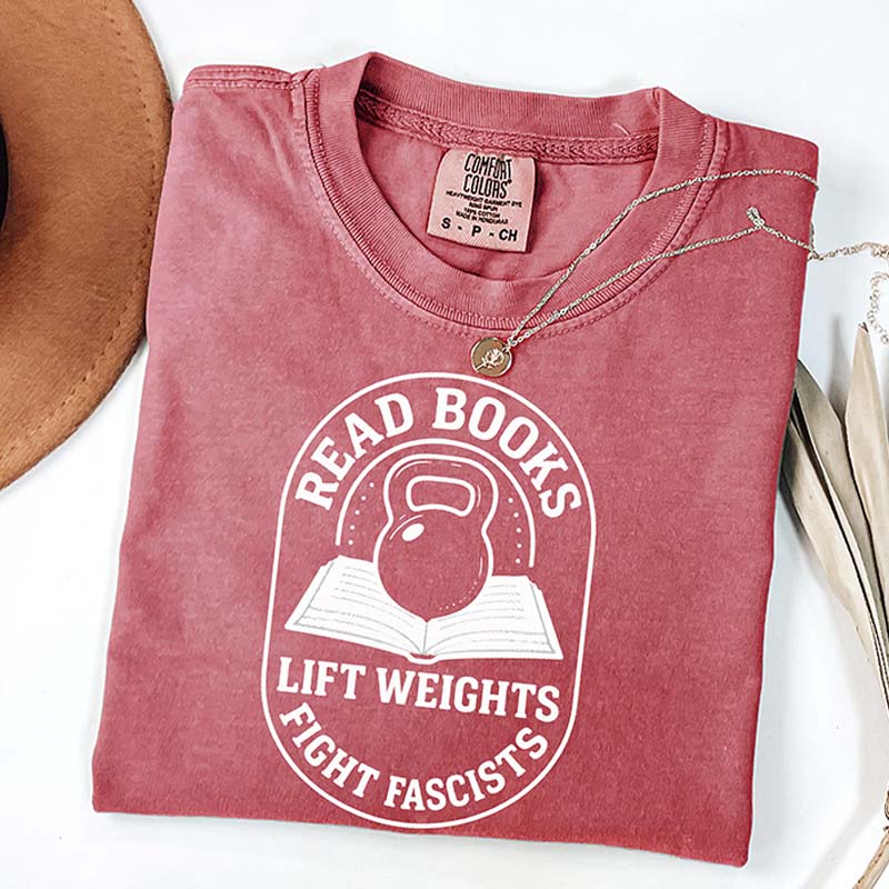 Read Books Lift Weights Fight Fascism T-Shirt