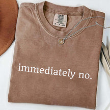 Comfort Colors Immediately No T-Shirt