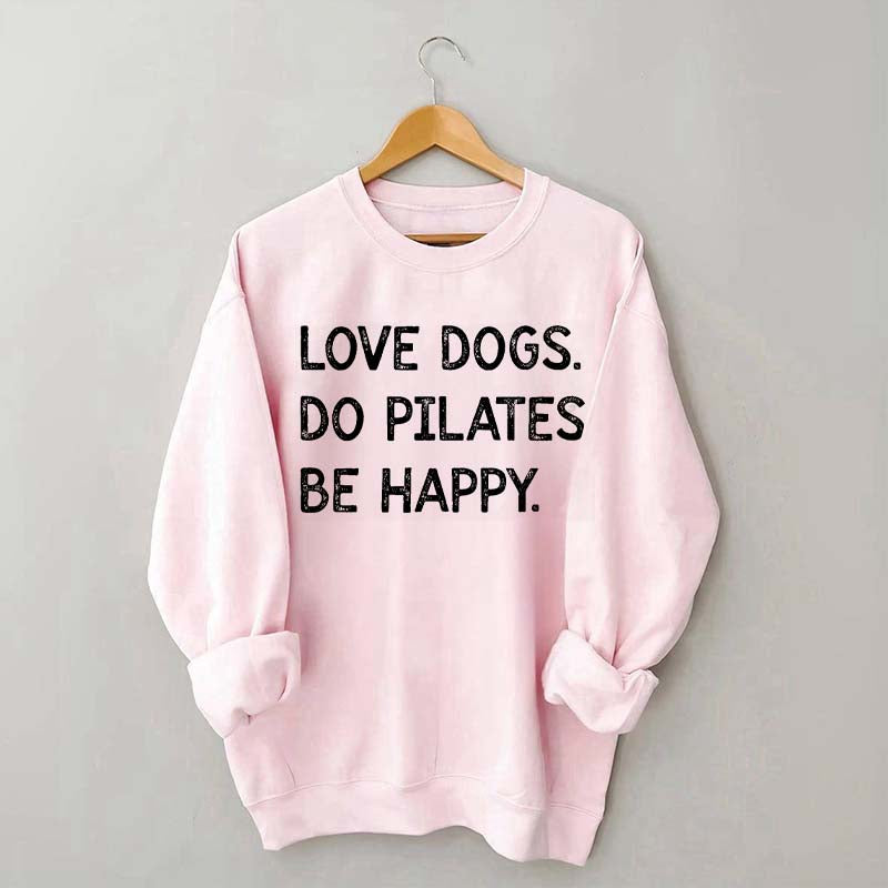 Love Dogs Do Pilates Be Happy Sweatshirt
