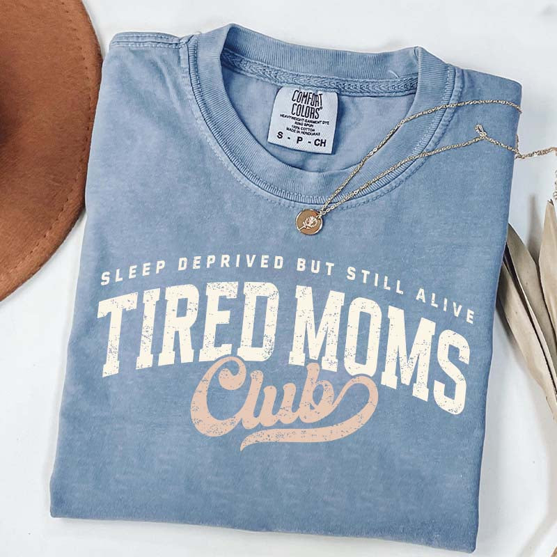 Tired Moms Club Sleep Deprived But Still Alive T-Shirt