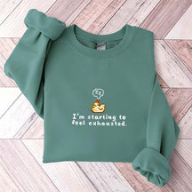 I'm Starting To Feel Exhausted Sweatshirt