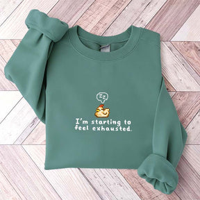 I'm Starting To Feel Exhausted Sweatshirt