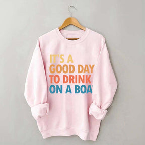 Funny It's A Good Day To Drink On A Boat Sweatshirt