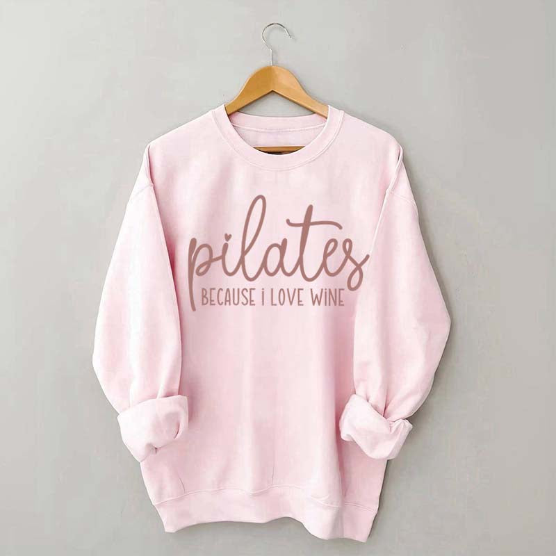 Pilates Because I Love Wine Sweatshirt