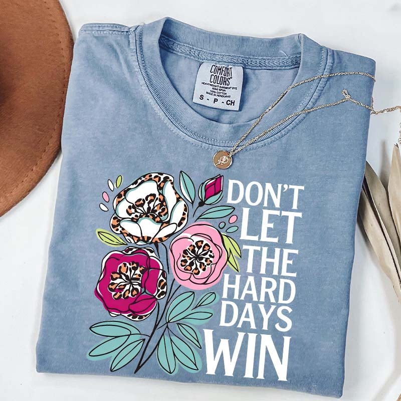 Don't Let The Hard Days Win T-Shirt