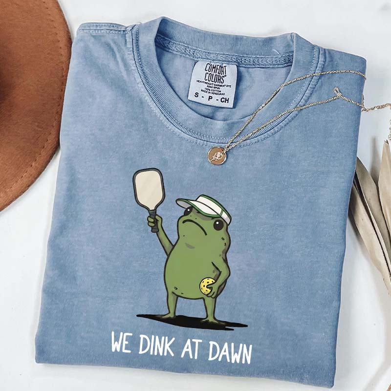 We Dink At Dawn Pickle Ball T-Shirt