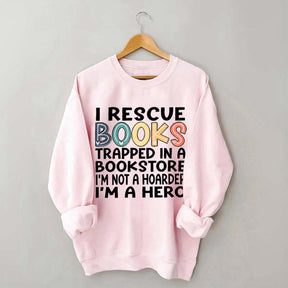Cute I Rescue Books Trapped In The Bookstore I'm Not A Hoarder I'm A Hero Sweatshirt