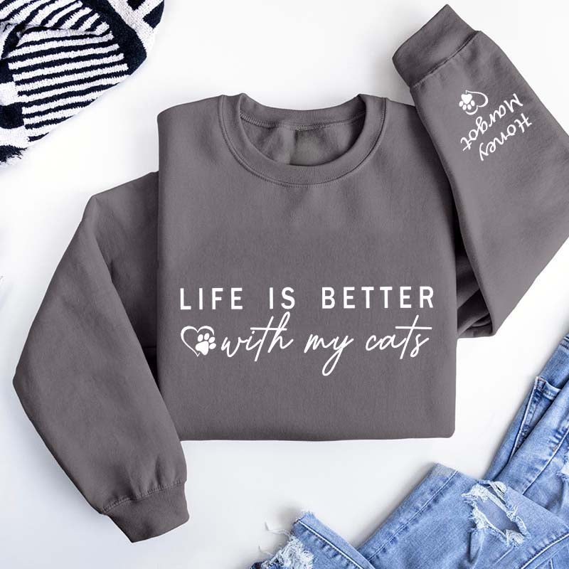 Custom Life is Better With Cats Sweatshirt