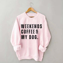 Funny Weekends Coffee and My Dog Sweatshirt