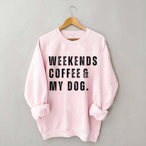 Funny Weekends Coffee and My Dog Sweatshirt