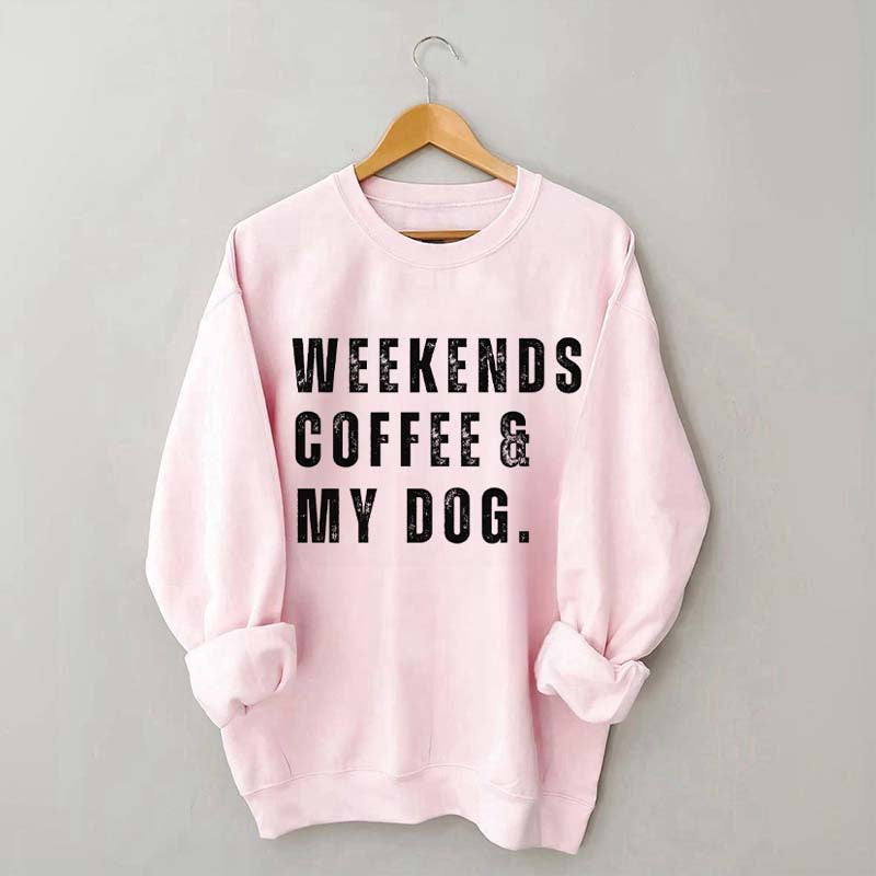 Funny Weekends Coffee and My Dog Sweatshirt