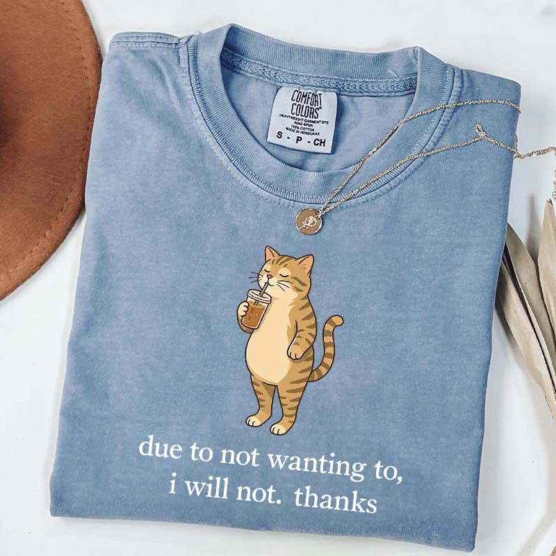 Due To Not Wanting To I Will Not Thanks Coffee T-Shirt