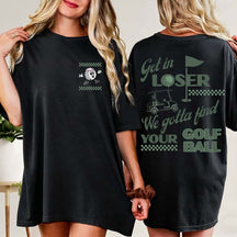 Funny Get In Loser Golf T-Shirt