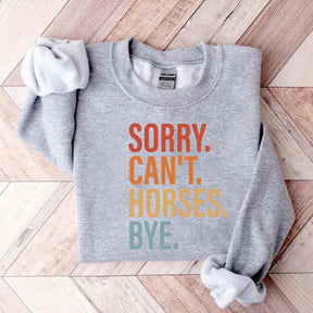 Sorry Can't Horses Bye Lover Funny Sweatshirt