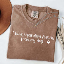 I Have Separation Anxiety From My Dogs T-Shirt