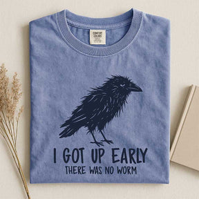 I Got Up Early There Was No Worm T-Shirt