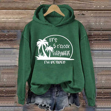 It's 5 O'clock Everywhere I'm Retired Hoodie