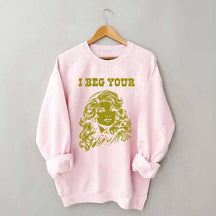 I Beg Your Parton Sweatshirt