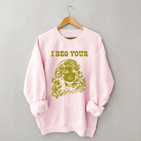 I Beg Your Parton Sweatshirt