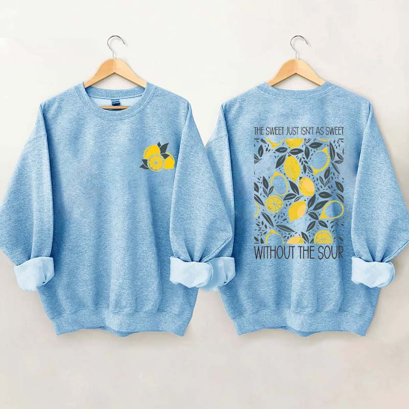 The Sweet Just As Sweet Without The Sour Sweatshirt