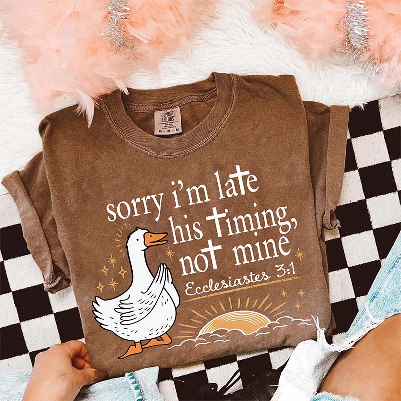 Sorry I'm Late His Timing Not Mine T-Shirt