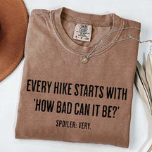 Every Hike Starts With How Bad Can It Be Sarcastic Hiking T-Shirt