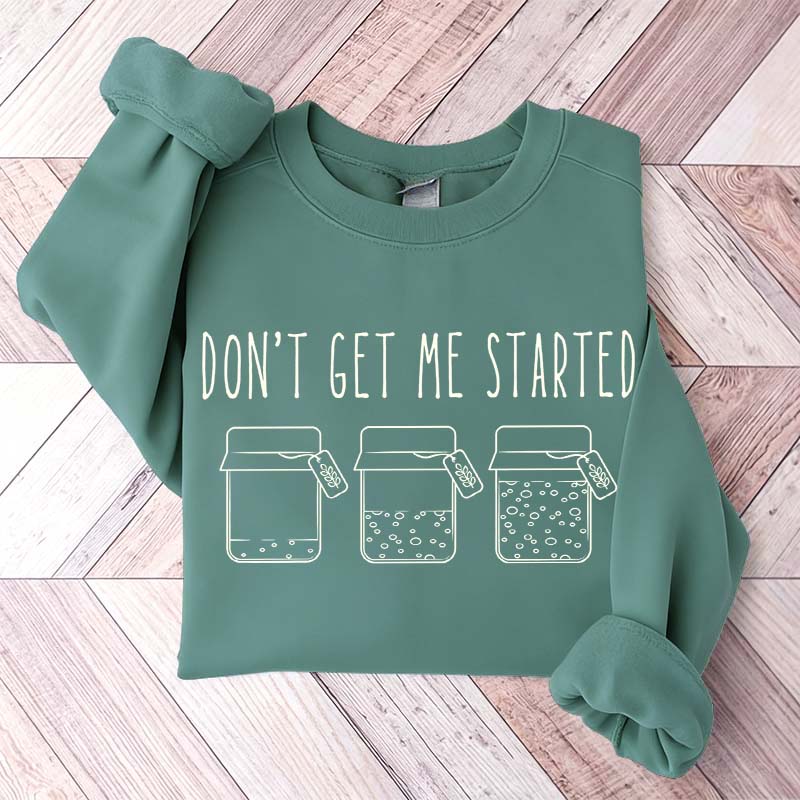 Don't Get Me Started Sourdough Sweatshirt