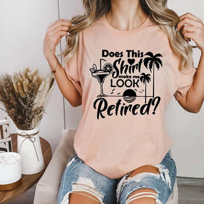 Does This Shirt Make Me Look Retired T-Shirt