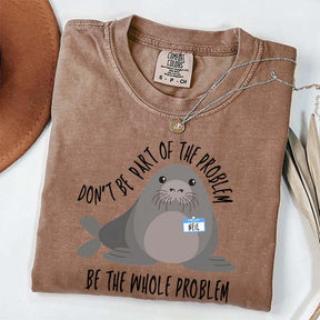 Funny Neil The Seal Be the Whole Problem T-Shirt