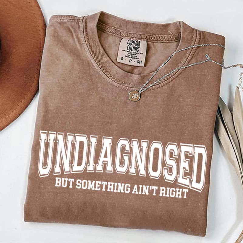 Undiagnosed But Something Ain¡¯t Right Simple T-Shirt