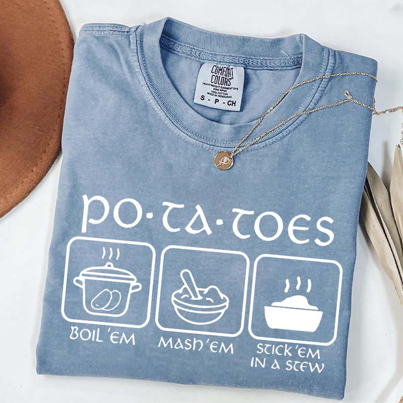 Potatoes Boil Em Mash Em Stick Em In A Stew T-Shirt