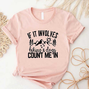 If It Involves Hiking And Dogs Count Me In T-Shirt