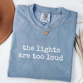 The Lights Are Too Loud T-Shirt