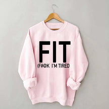 FIT F#@K I'M TIRED Sweatshirt
