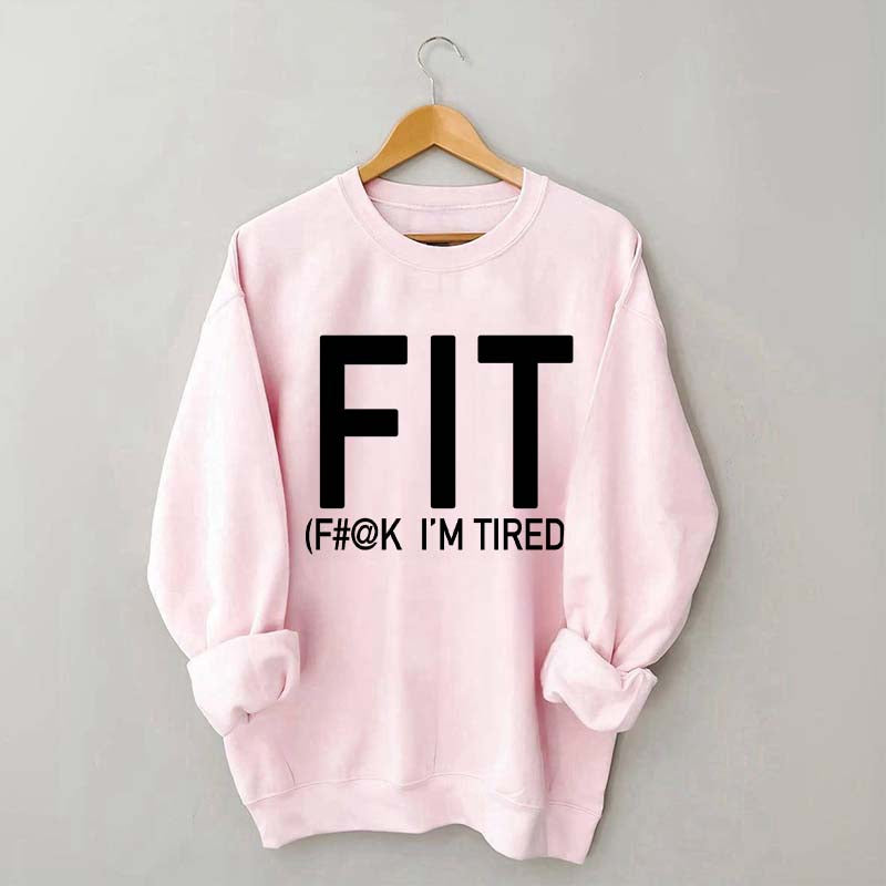 FIT F#@K I'M TIRED Sweatshirt