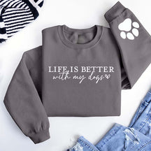 Cute Paw Life Is Better With My Dogs Sweatshirt