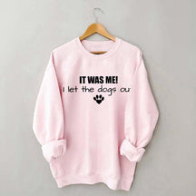 It Was Me I Let The Dogs Out Sweatshirt