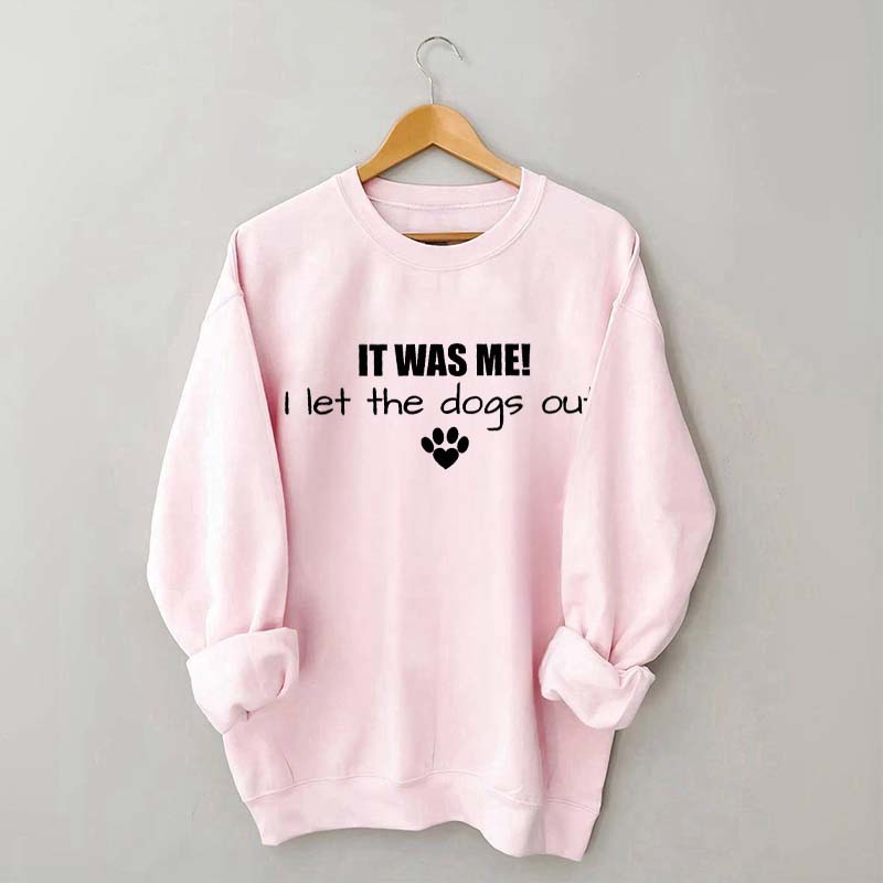 It Was Me I Let The Dogs Out Sweatshirt
