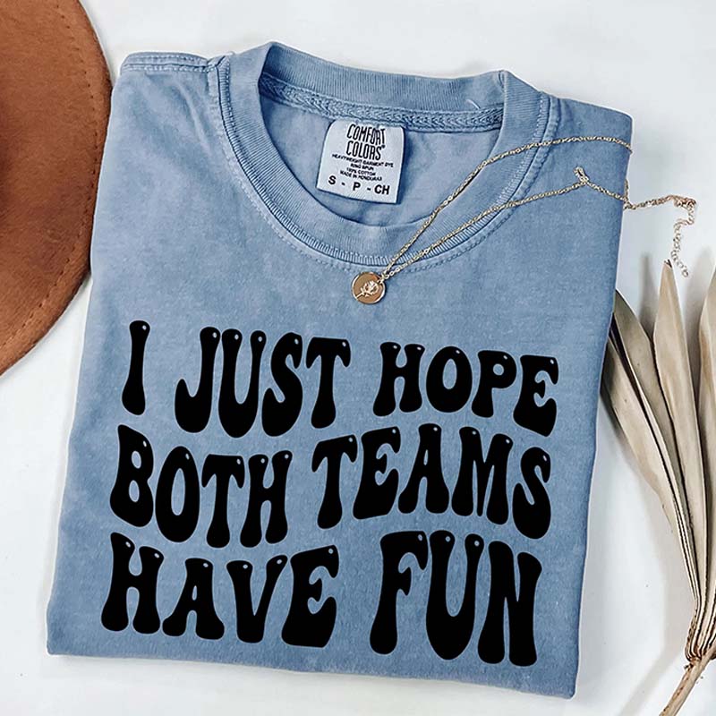 I Just Hope Both Teams Have Fun T-Shirt