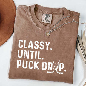 Cute Classy Until Puck Drop Hockey T-Shirt