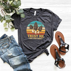 Trust Me I Have Good Morels Morel Mushroom T-Shirt