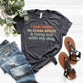 I Just Want To Cross Stitch And Hang Out With My Dog T-Shirt