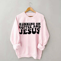 Running On Coffee And Jesus Sweatshirt