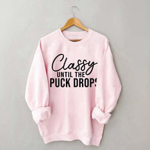 Classy Until The Puck Drops Sweatshirt