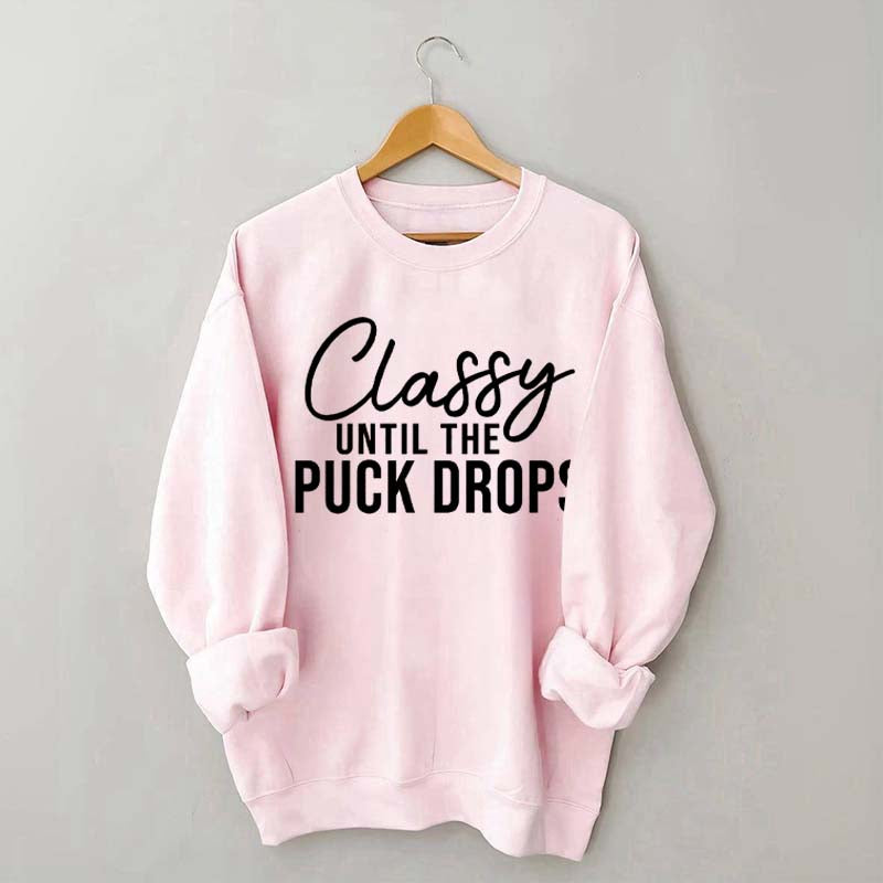 Classy Until The Puck Drops Sweatshirt
